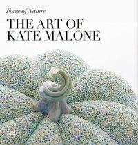 bokomslag Force of Nature: The Art of Kate Malone
