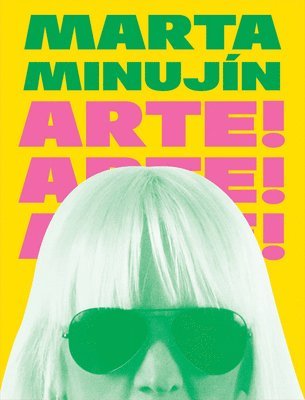 Darsie Alexander, Donna Wingate - Marta Minujín: Arte! Arte! Arte!, Inbunden