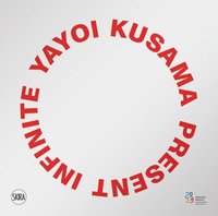 bokomslag Yayoi Kusama: Infinite Present