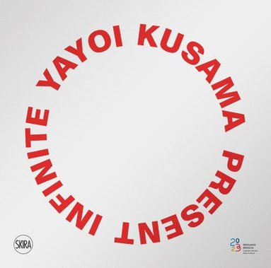 bokomslag Yayoi Kusama: Infinite Present