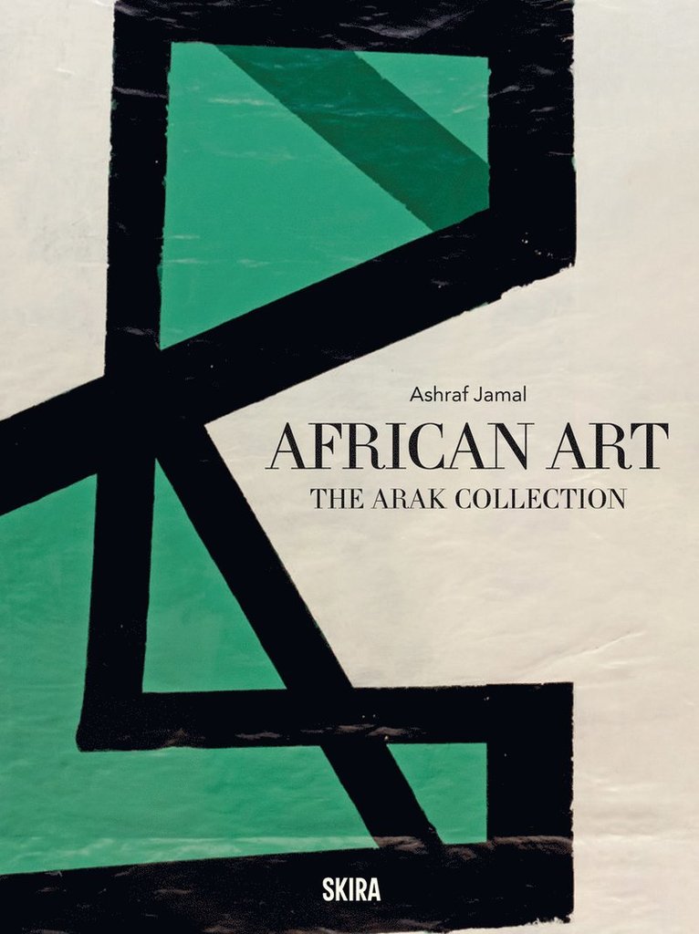Ashraf Jamal, Ashraf Jamal, Julie Van Der Vlugt, Julie van der Vlugt - African Art: The ARAK Collection, Inbunden