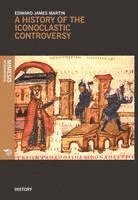 bokomslag A History Of The Iconoclastic Controversy