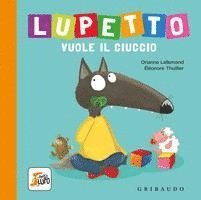 Lupetto vuole il ciuccio. Amico lupo