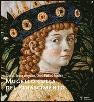 bokomslag Mugello Culla del Rinascimento / The Mugello, Cradle of the Renaissance: Giotto, Beato Angelico, Donatello E I Medici / Giotto, Fra Angelico, Donatell
