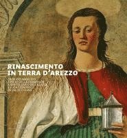Rinascimento In Terra D'Arezzo: Da Beato Angelico E Piero Della Francesca A Bartolomeo Della Gatta E Luca Signorelli In Val Di Chiana