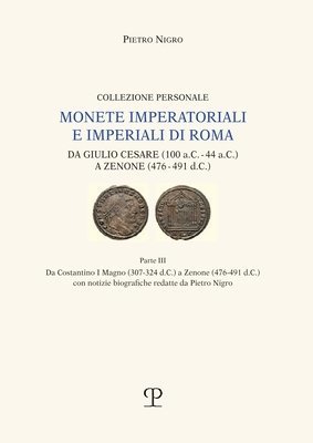 bokomslag Monete Imperatoriali E Imperiali Di Roma: Da Giulio Cesare (100 A.C. - 44 A.C.) a Zenone (476-491 D.C.): Parte III. Da Costantino I Magno (307-324 D.C