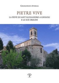 bokomslag Pietre Vive: La Pieve Di Sant'alessandro a Giogoli E Le Sue Origini