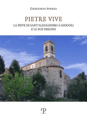 Pietre Vive: La Pieve Di Sant'alessandro a Giogoli E Le Sue Origini 1