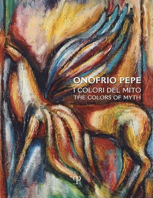 Onofrio Pepe: I Colori del Mito / The Colors of Myth 1