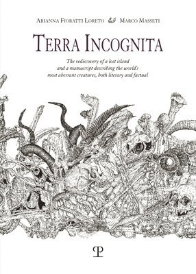 bokomslag Terra Incognita: The Rediscovery of a Lost Island and a Manuscript Describing the World's Most Aberrant Creatures, Both Literary and Factual