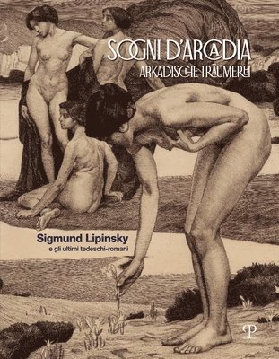 bokomslag Sogni d'Arcadia / Arkadische Träumerei: Sigmund Lipinsky E Gli Ultimi Tedeschi-Romani