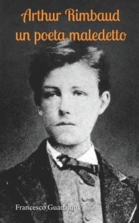 bokomslag Arthur Rimbaud un poeta maledetto