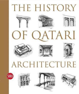 Ibrahim  Mohamed Jaidah, Malika Bourennane - The History of Qatari Architecture, Inbunden