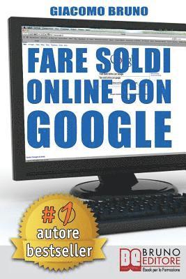 bokomslag Fare Soldi Online Con Google: La Formula e i Trucchi Segreti per essere Primo su Google Adwords