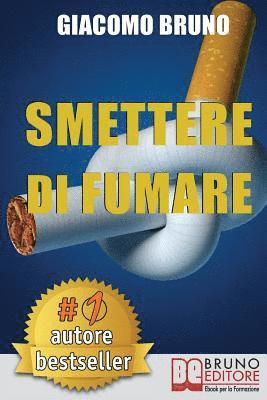 Smettere Di Fumare: Il Metodo Definitivo per Smettere di Fumare e Ritrovare la Libertà 1