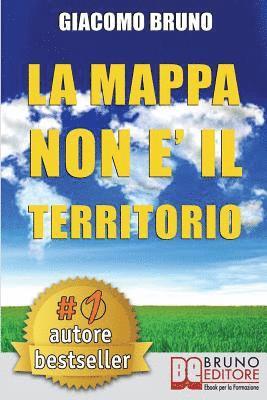 bokomslag La Mappa Non E' Il Territorio: Strategie di PNL, Comunicazione e Persuasione per Capire e Farsi Capire