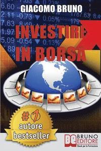 bokomslag Investire In Borsa: Segreti e Investimenti per Guadagnare Denaro con il Trading Online