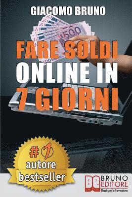 bokomslag Fare Soldi Online In 7 Giorni: Come Guadagnare Denaro su Internet e Creare Rendite Automatiche con il Web