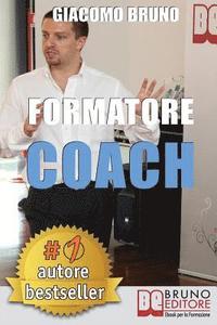bokomslag Formatore Coach: Strategie di Comunicazione, Leadership, Team Building e Public Speaking per la Formazione
