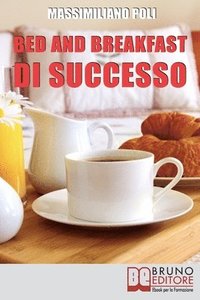 bokomslag Bed & Breakfast di Successo: Come Avviare e Gestire un B&B con Eccellenti Risultati