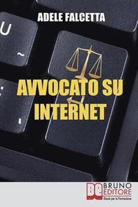 bokomslag Avvocato su Internet: Come Esercitare e Ampliare la tua Attività Legale Grazie al Web