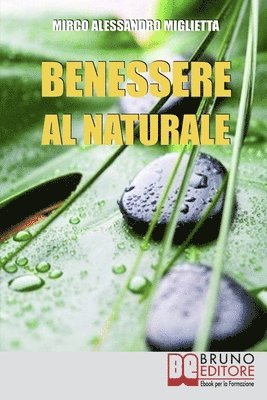 Benessere al Naturale: Come Accrescere la Propria Energia Psicofisica e Prendersi Cura di Sé Grazie all'Aiuto della Naturopatia e della PNL 1