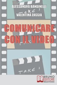 bokomslag Comunicare con il Video: Idea, Ripresa, Montaggio. Realizza i Tuoi Prodotti Audiovisivi, dal Reportage al Video Curriculum