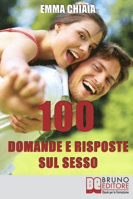 100 Domande e risposte sul sesso: Avvicinati in Modo Consapevole alla Tua Sessualità per Vivere Meglio il Rapporto con l'Altro 1