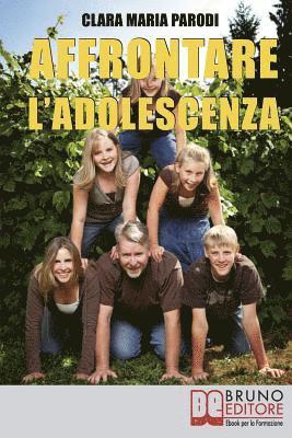 bokomslag Affrontare l'Adolescenza: Come Superare al Meglio i Problemi della Crescita dei Tuoi Figli
