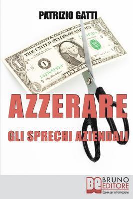 Patrizio Gatti - Azzerare gli Sprechi Aziendali: Come Migliorare l'Efficienza dell'Impresa Attraverso il Controllo dei Costi, Häftad