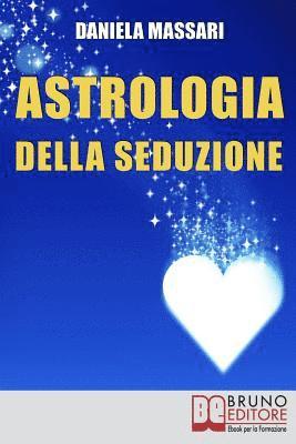 bokomslag Astrologia della seduzione: L'Arte di Interpretare Posizioni Astrali e Segni Zodiacali per Conquistare il Tuo Partner