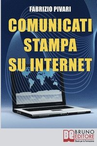 bokomslag Comunicati Stampa su Internet: I Segreti per Diffondere Online le Tue News e Rendere Famosa la Tua Azienda