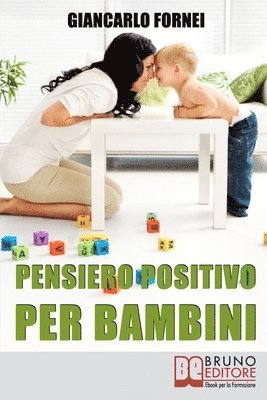 bokomslag Pensiero positivo per bambini: Come Educare Tuo Figlio al Pensiero Positivo e all'Autostima Sin dai Primi Anni del Suo Sviluppo