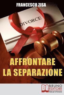 Francesco Zisa - Affrontare la Separazione: Come Districarsi tra Questioni Legali e Affidamento dei Figli nell'Affrontare Separazione e Divorzio, Häftad