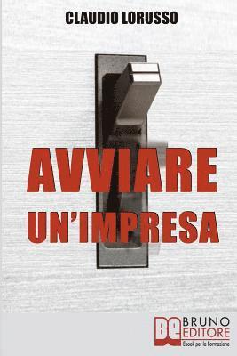 bokomslag Avviare un'Impresa: Come Creare un'Azienda di Successo Evitando le Trappole che Potrebbero Distruggerla