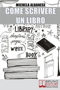 bokomslag Come Scrivere un Libro: Tecniche Narrative e Strategie Stilistiche per Ideare, Scrivere e Pubblicare la Tua Opera