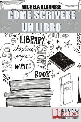 Come Scrivere un Libro: Tecniche Narrative e Strategie Stilistiche per Ideare, Scrivere e Pubblicare la Tua Opera 1