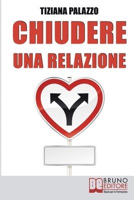 bokomslag Chiudere una relazione: Interrompere una Relazione Disastrosa e Ricominciare da Sé con Energia e Motivazione