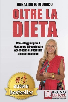 Annalisa Lo Monaco - Oltre La Dieta: Come Raggiungere e Mantenere il Peso Ideale Accendendo La Scintilla Del Cambiamento, Häftad