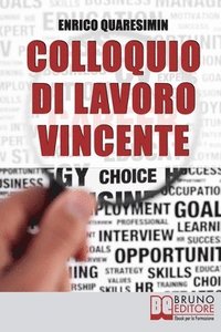 bokomslag Colloquio di Lavoro Vincente: Tutte le Migliori Strategie per Affrontare Brillantemente un Colloquio di Lavoro e Uscirne Vincente