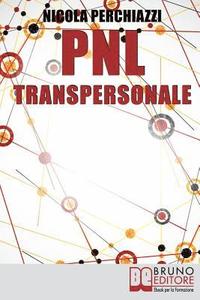 bokomslag PNL Transpersonale: Come Realizzare una Trasformazione Profonda di Sé e della Propria Vita per Ottenere ciò che più si Desidera