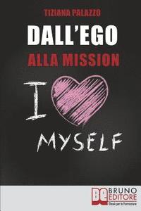 bokomslag Dall'Ego Alla Mission: Come Imparare a Riconoscere i Segnali dell'Ego e Scoprire la Vera Mission nella Vita