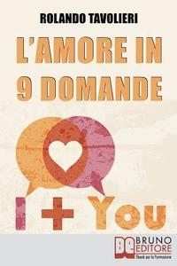 bokomslag L'Amore in 9 Domande: Come Comunicare con il Proprio Partner e Risolvere i Conflitti di Coppia Grazie alle Domande Potenzianti