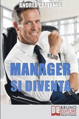 bokomslag Manager Si Diventa: Diventa un Manager di Successo Raggiungendo i Tuoi Obiettivi Economici e Personali