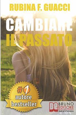 Rubina F. Guacci - Cambiare il passato: Come Trasformare il Dolore Passato in Crescita Personale e Interiore Per Amare Sé Stessi e Imparare a Sognare, Häftad