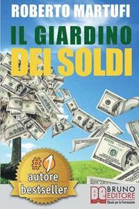 bokomslag Il Giardino Dei Soldi: Il Metodo Semplice Per Gestire Il Tuo Denaro In Modo Efficace e Senza Rischi.