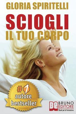 bokomslag Sciogli Il Tuo Corpo: Il Metodo REME(R) per Risolvere il Mal di Schiena e il Mal di Testa, Migliorare la tua Postura, Ritrovare Energia, Vit