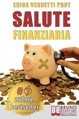 bokomslag Salute Finanziaria: Tecniche e Segreti per Cancellare i Debiti Arretrati e Gestire Efficacemente il Denaro di Casa