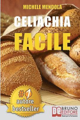 Michele Mendola - Celiachia Facile: Come vivere una vita di allergie e intolleranze alimentari in modo sano attraverso una dieta bilanciata., Häftad