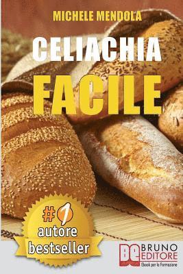Celiachia Facile: Come vivere una vita di allergie e intolleranze alimentari in modo sano attraverso una dieta bilanciata. 1